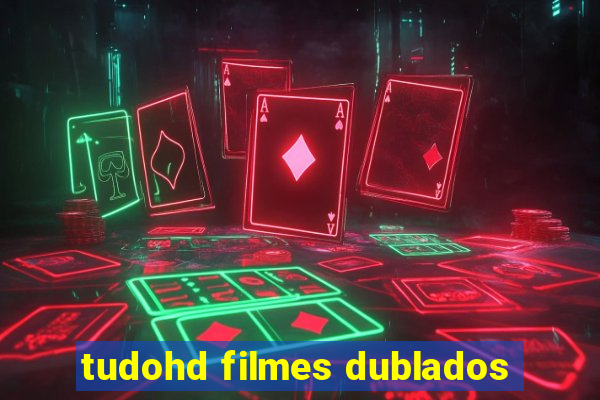 tudohd filmes dublados