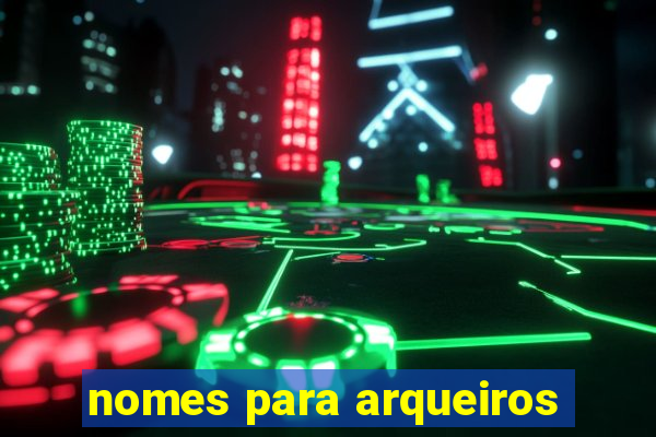 nomes para arqueiros