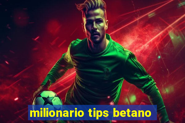 milionario tips betano