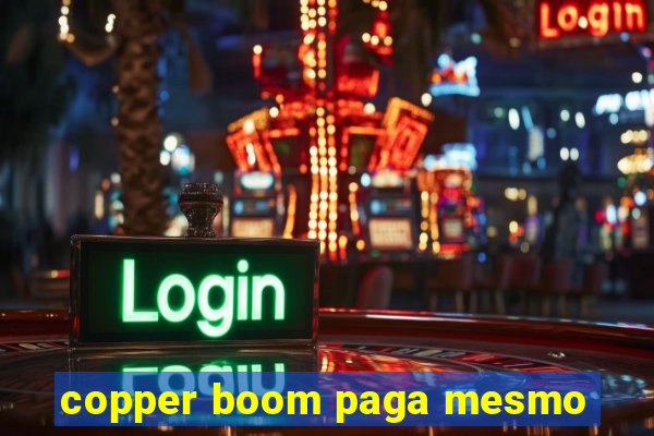 copper boom paga mesmo