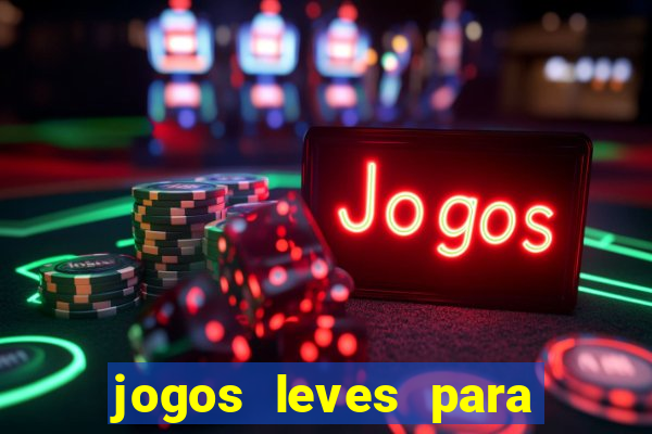 jogos leves para pc fraco blog