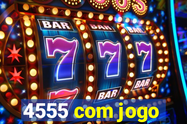 4555 com jogo