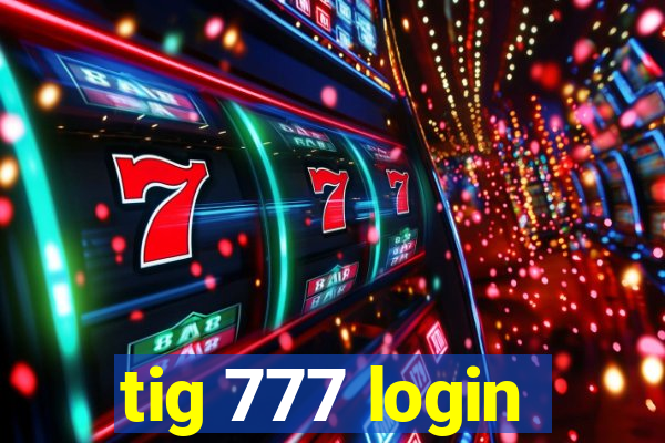 tig 777 login