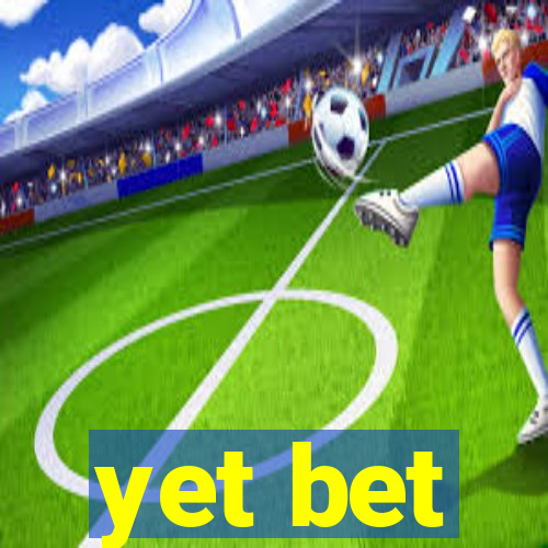 yet bet