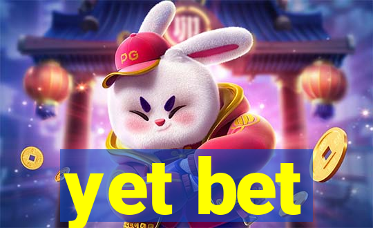 yet bet