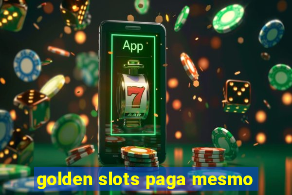 golden slots paga mesmo