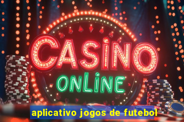 aplicativo jogos de futebol