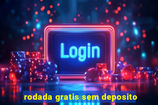 rodada gratis sem deposito