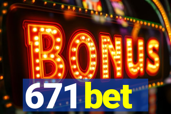 671 bet