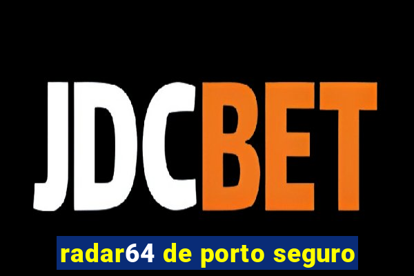 radar64 de porto seguro