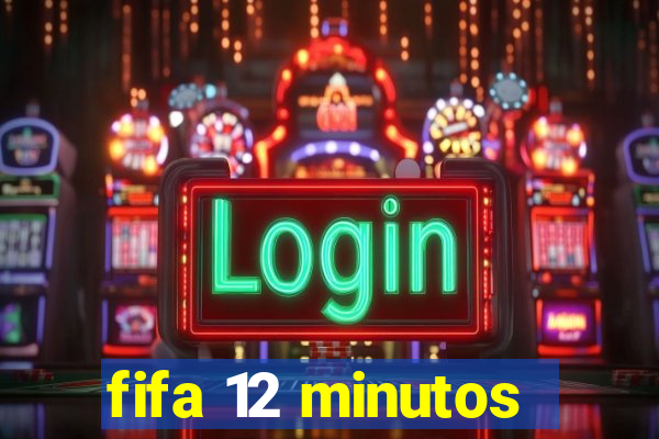 fifa 12 minutos