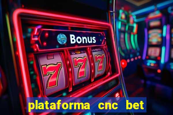 plataforma cnc bet é confiável