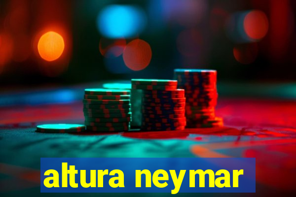 altura neymar