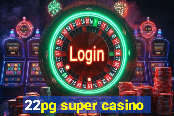 22pg super casino