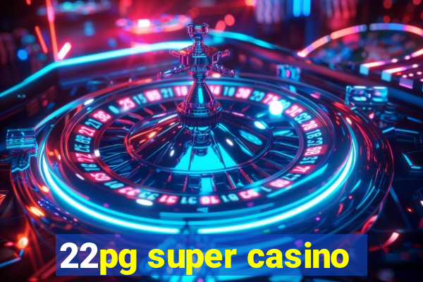22pg super casino