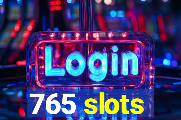 765 slots
