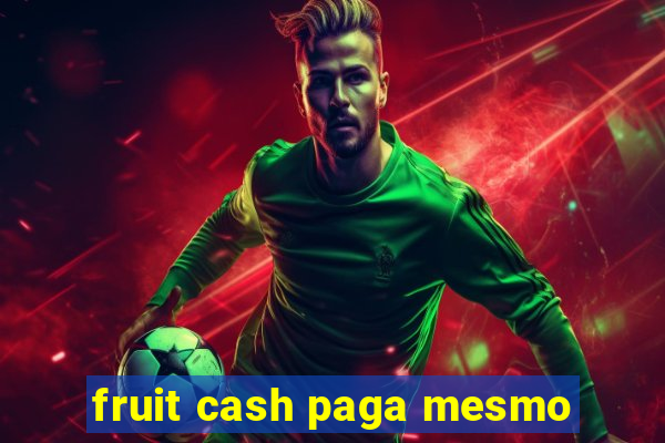 fruit cash paga mesmo