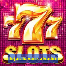 lojas havan salvador