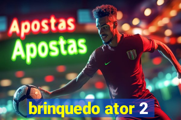 brinquedo ator 2