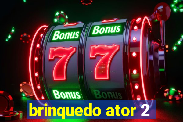 brinquedo ator 2
