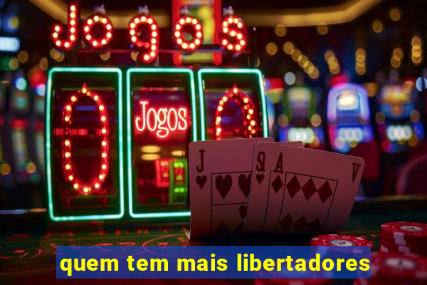 quem tem mais libertadores