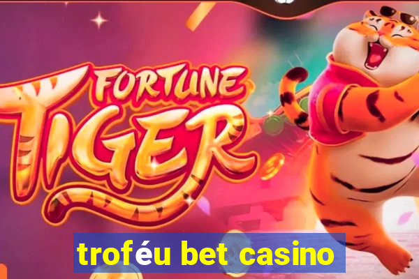 troféu bet casino