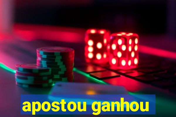 apostou ganhou