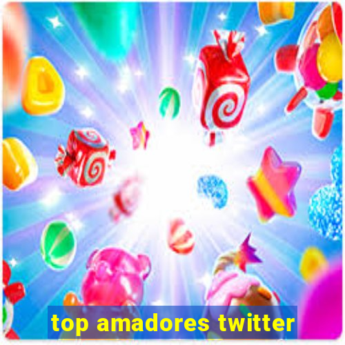 top amadores twitter