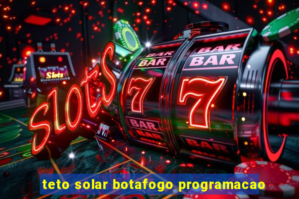 teto solar botafogo programacao