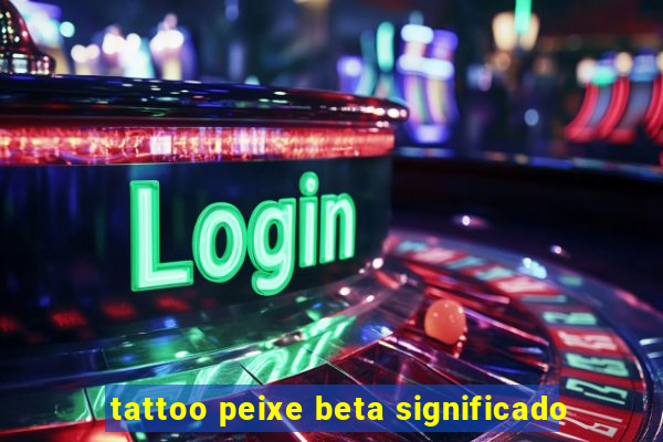 tattoo peixe beta significado
