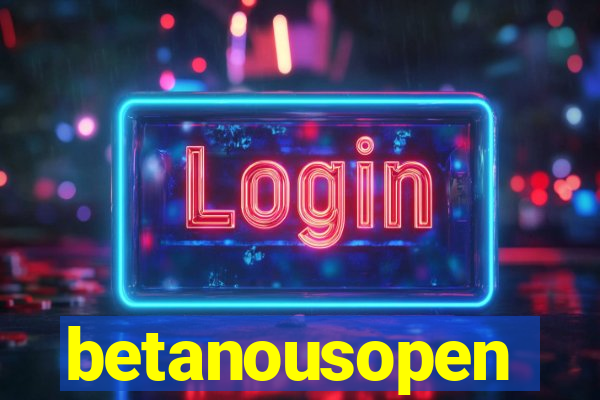 betanousopen