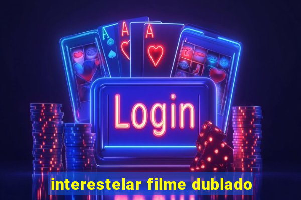 interestelar filme dublado