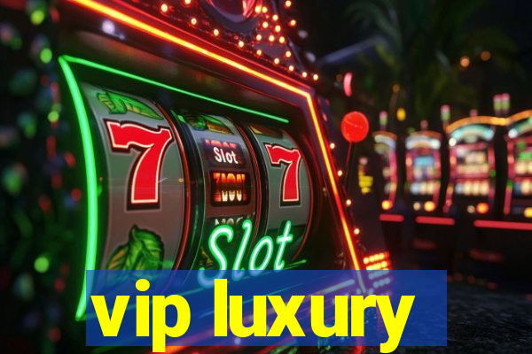 vip luxury