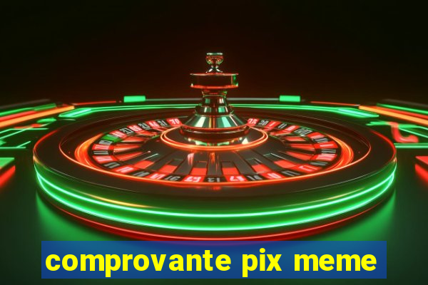 comprovante pix meme