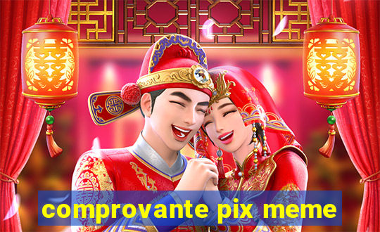 comprovante pix meme