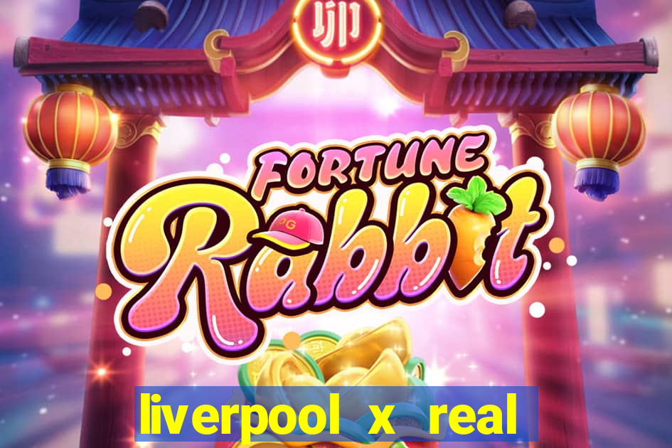 liverpool x real madrid canaisplay