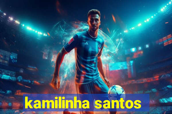 kamilinha santos