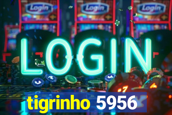 tigrinho 5956