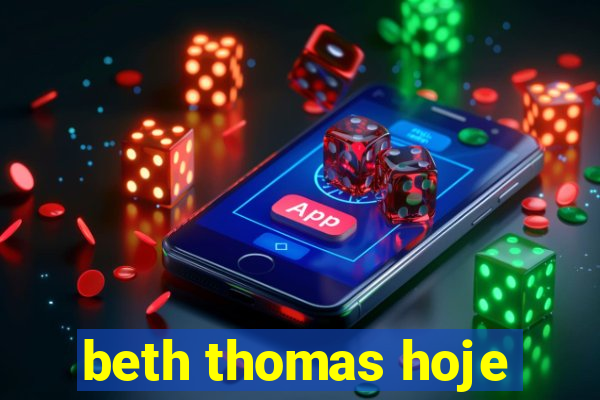 beth thomas hoje