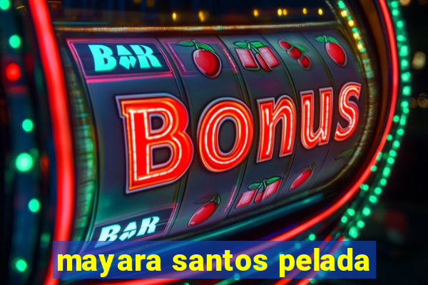 mayara santos pelada