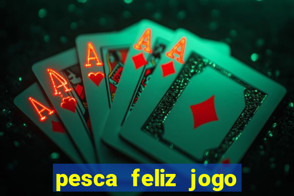 pesca feliz jogo cassino download
