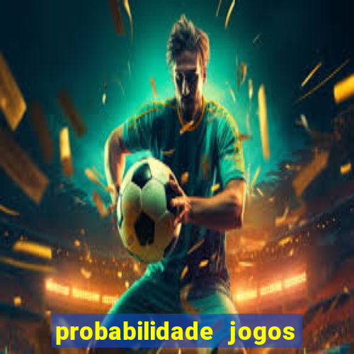 probabilidade jogos de hoje