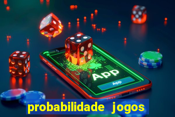 probabilidade jogos de hoje