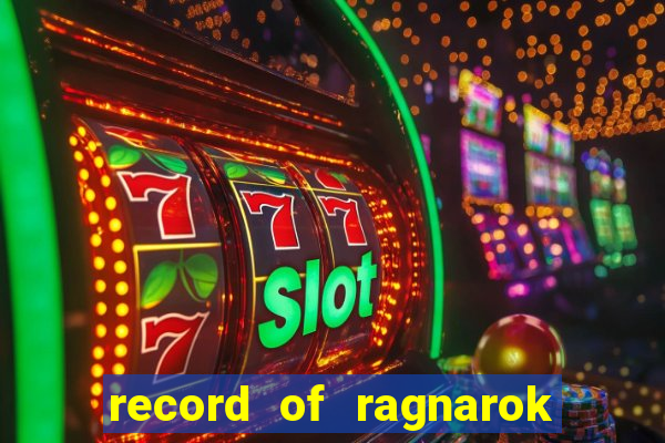 record of ragnarok 3 temporada assistir
