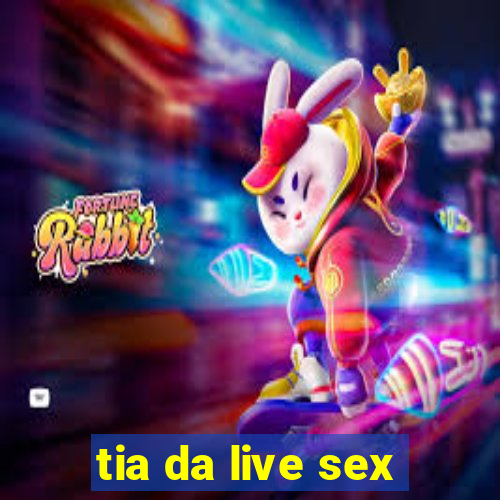 tia da live sex