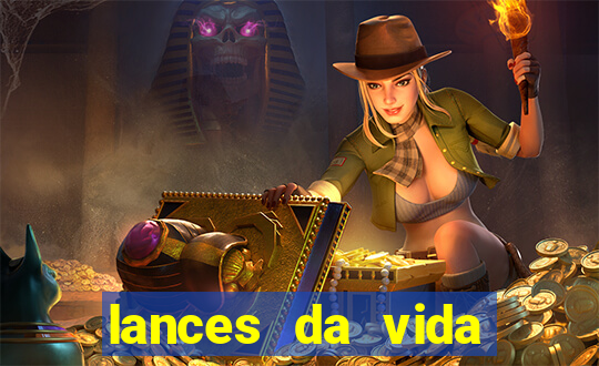lances da vida assistir online