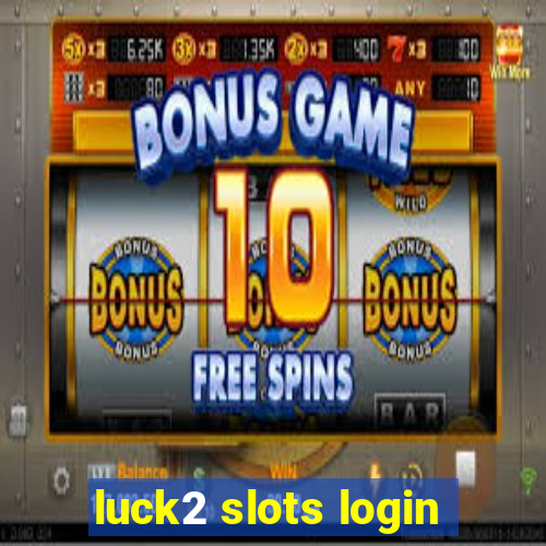 luck2 slots login