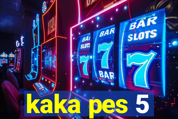 kaka pes 5