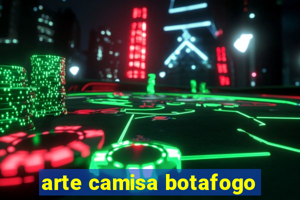 arte camisa botafogo