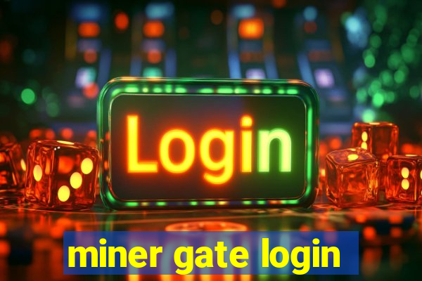 miner gate login